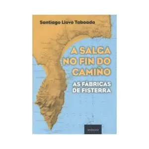 A salga no fin do camiño As fábricas de Fisterra (Llovo Taboada, Santiago)
