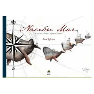 NACIÓN MAR Cetáceos, navíos, espíritus y mitos (Iglesias, Xosé)